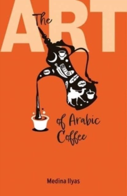 Cover for Medina Ilyas · The Art of Arabic Coffee (Paperback Book) (2023)