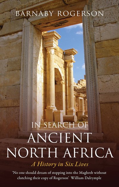 In Search of Ancient North Africa: A History in Six Lives - Barnaby Rogerson - Libros - Haus Publishing - 9781912208784 - 27 de marzo de 2020