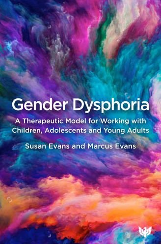 Cover for Susan Evans · Gender Dysphoria: A Therapeutic Model for Working with Children, Adolescents and Young Adults (Paperback Bog) (2021)