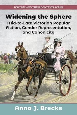 Cover for Anna J Brecke · Widening the Sphere: Mid-to-Late Victorian Popular Fiction, Gender Representation,  and Canonicity - Writers and Their Contexts (Hardcover Book) (2021)