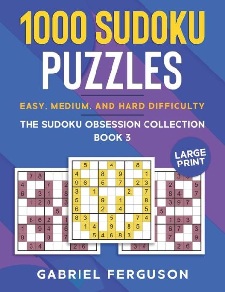 Cover for Gabriel Ferguson · 1000 Sudoku Puzzles Easy, Medium and Hard difficulty Large Print: The Sudoku obsession collection Book 3 - Sudoku Obsession Collection (Pocketbok) [Large type / large print edition] (2021)