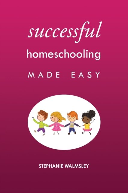 Cover for Stephanie Walmsley · Successful Homeschooling Made Easy (Pocketbok) (2021)
