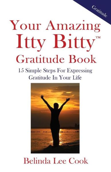 Your Amazing Itty Bitty Gratitude Book - Belinda Lee Cook - Books - Suzy Prudden - 9781931191784 - December 31, 2015