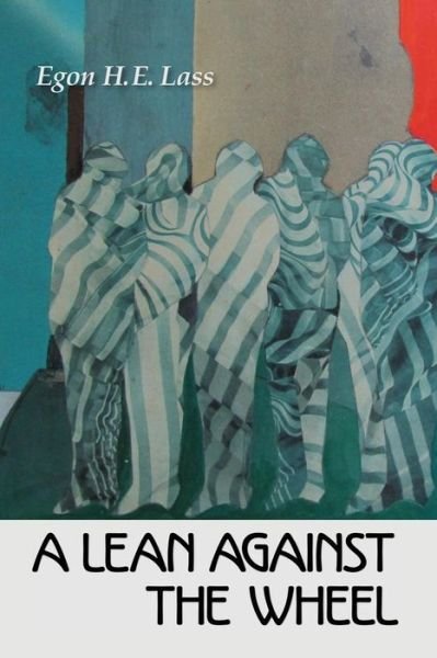 Cover for Egon H E Lass · A Lean Against the Wheel (Paperback Book) (2015)