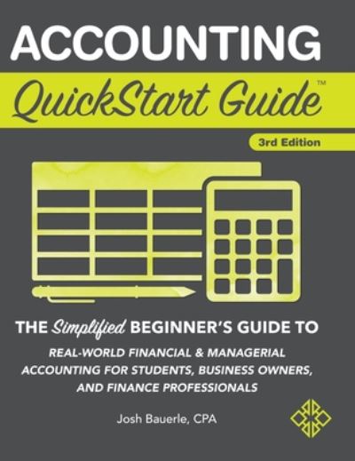 Cover for Josh Bauerle Cpa · Accounting QuickStart Guide: The Simplified Beginner's Guide to Financial &amp; Managerial Accounting For Students, Business Owners and Finance Professionals (Hardcover Book) [3rd edition] (2018)