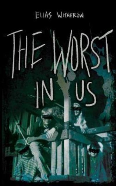 Cover for Elias Witherow · The Worst In Us (Paperback Book) (2018)