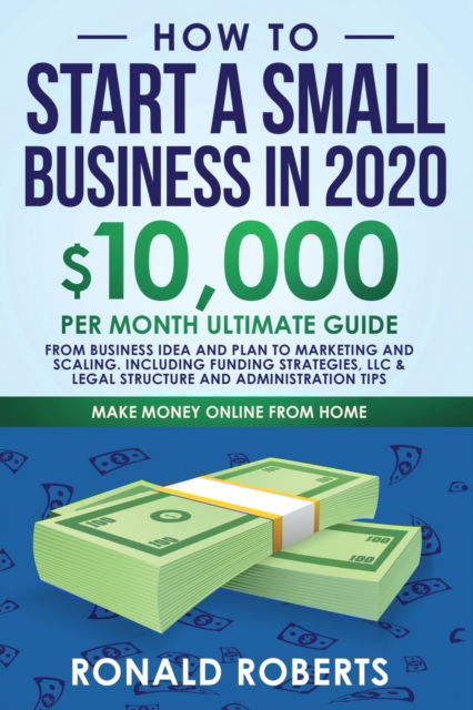 How to Start a Small Business in 2020 - Roberts Ronald - Books - Create Your Reality - 9781951595784 - December 16, 2019