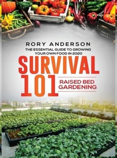 Cover for Rory Anderson · Survival 101 Raised Bed Gardening: The Essential Guide To Growing Your Own Food In 2020 (Innbunden bok) (2020)