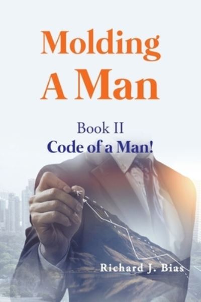 Cover for Richard J. Bias · Molding a Man (Book) (2023)