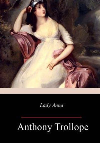 Lady Anna - Anthony Trollope - Books - Createspace Independent Publishing Platf - 9781977900784 - October 18, 2017