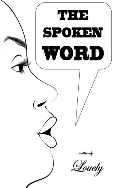 The Spoken Word - Lovely - Książki - Createspace Independent Publishing Platf - 9781979427784 - 2 listopada 2017