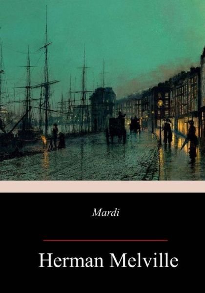 Mardi - Herman Melville - Livros - Createspace Independent Publishing Platf - 9781981703784 - 20 de dezembro de 2017