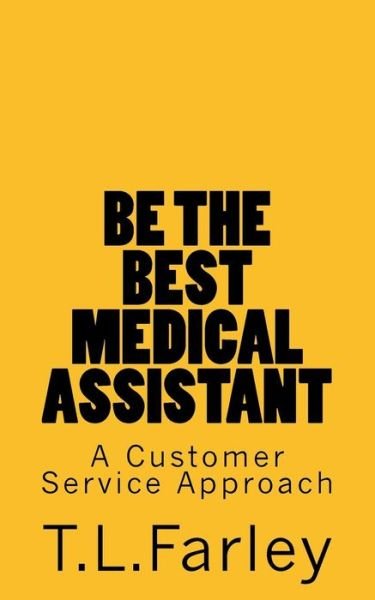 Cover for T L Farley · Be The Best Medical Assistant (Paperback Bog) (2018)