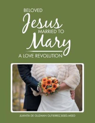 Beloved Jesus Married to Mary - Bsed Msed Gutierrez - Kirjat - Xlibris US - 9781984517784 - tiistai 8. toukokuuta 2018