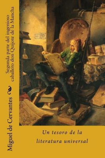 Segunda Parte del Ingenioso Caballero Don Quijote de la Mancha - Miguel de Cervantes - Kirjat - Createspace Independent Publishing Platf - 9781985297784 - lauantai 10. helmikuuta 2018