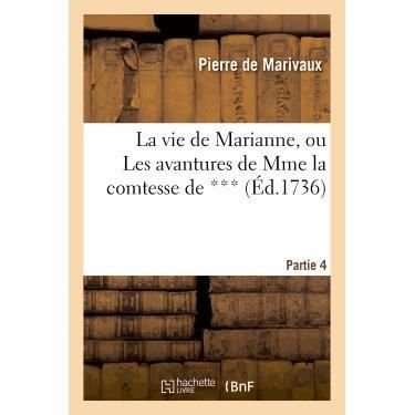 La Vie De Marianne, Ou Les Avantures De Mme La Comtesse De ***. 4e Partie - De Marivaux-p - Boeken - Hachette Livre - Bnf - 9782012172784 - 1 april 2013