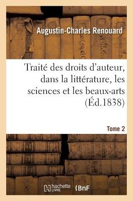 Cover for Renouard-a-c · Traite Des Droits D'auteur, Dans La Litterature, Les Sciences et Les Beaux-arts. Tome 2 (Paperback Book) (2016)