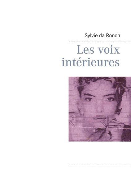 Les Voix Interieures - Sylvie Da Ronch - Livros - Books on Demand - 9782322013784 - 13 de fevereiro de 2015