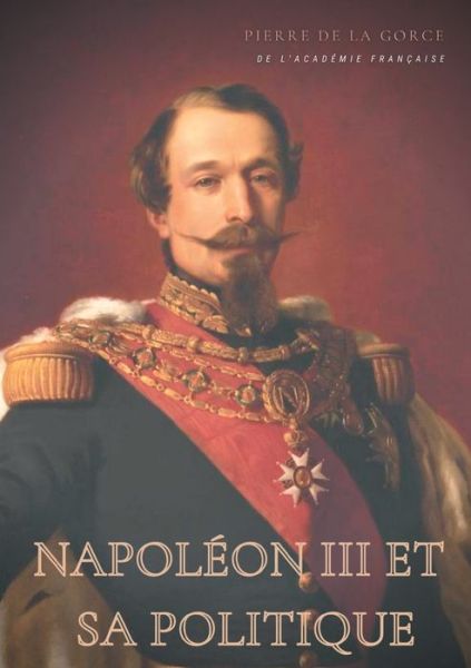 Cover for Pierre De La Gorce · Napoleon III et sa politique (Taschenbuch) (2021)