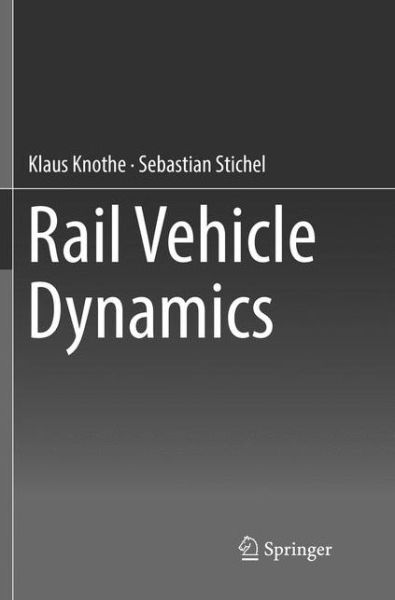 Cover for Klaus Knothe · Rail Vehicle Dynamics (Paperback Book) [Softcover reprint of the original 1st ed. 2017 edition] (2018)