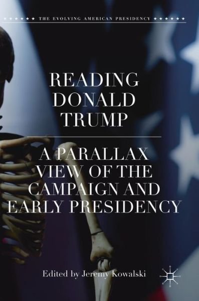 Cover for Kowalski · Reading Donald Trump: A Parallax View of the Campaign and Early Presidency - The Evolving American Presidency (Gebundenes Buch) [1st ed. 2019 edition] (2018)