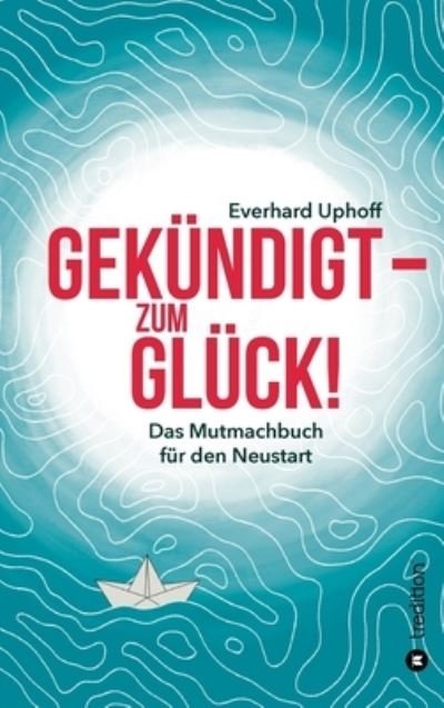 Cover for Uphoff · Gekündigt  - zum Glück! (Book) (2020)