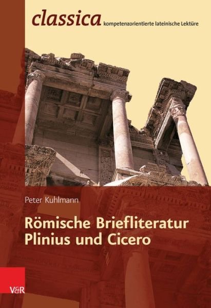 Cover for Peter Kuhlmann · Römische Briefliteratur - Plinius Und Cicero (Classica) (German Edition) (Pocketbok) [German edition] (2013)