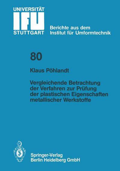 Cover for K. Pohlandt · Vergleichende Betrachtung der Verfahren zur Prufung der plastischen Eigenschaften metallischer Werkstoffe - IFU - Berichte aus dem Institut fur Umformtechnik der Universitat Stuttgart (Paperback Book) [1984 edition] (1984)