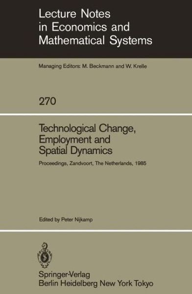 Cover for Professor Peter Nijkamp · Technological Change, Employment and Spatial Dynamics: Proceedings of an International Symposium on Technological Change and Employment: Urban and Regional Dimensions Held at Zandvoort, The Netherlands April 1-3, 1985 - Lecture Notes in Economics and Math (Paperback Book) [Softcover reprint of the original 1st ed. 1986 edition] (1986)