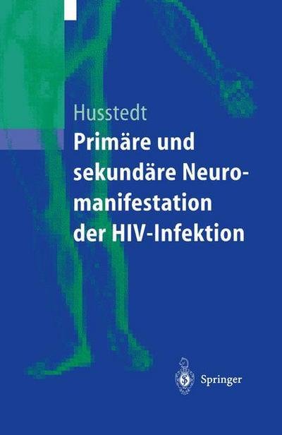 Cover for I W Husstedt · Primare Und Sekundare Neuromanifestationen Der Hiv-Infektion (Pocketbok) [Softcover Reprint of the Original 1st 2001 edition] (2001)