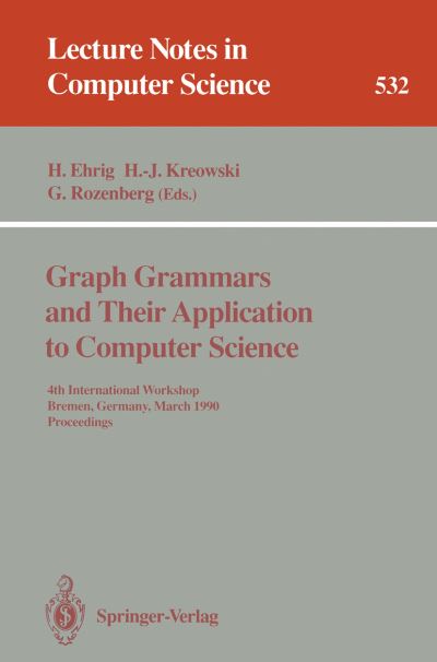 Cover for Hartmut Ehrig · Graph Grammars and Their Application to Computer Science: 4th International Workshop, Bremen, Germany, March 5-9, 1990. Proceedings (International Workshop Proceedings.h.ehrig, Etc) - Lecture Notes in Computer Science (Paperback Book) (1991)