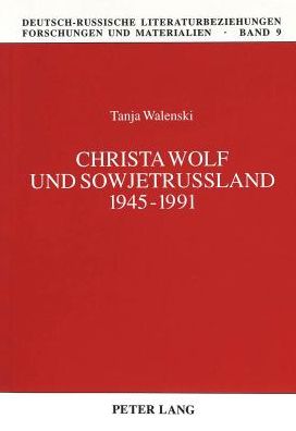 Cover for Tanja Walenski · Christa Wolf Und Sowjetrussland 1945-1991 - Deutsch-Russische Literaturbeziehungen - Forschungen Und Mat (Paperback Book) (1999)