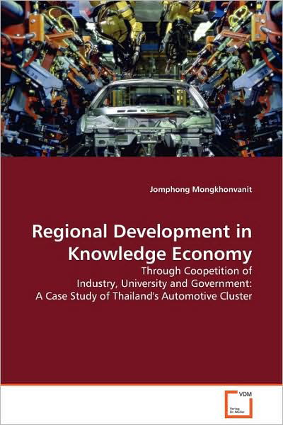 Cover for Jomphong Mongkhonvanit · Regional Development in Knowledge Economy: Through Coopetition of Industry, University and Government:         a Case Study of Thailand's Automotove Cluster (Paperback Book) (2009)