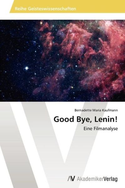 Cover for Bernadette Maria Kaufmann · Good Bye, Lenin!: Eine Filmanalyse (Paperback Book) [German edition] (2012)