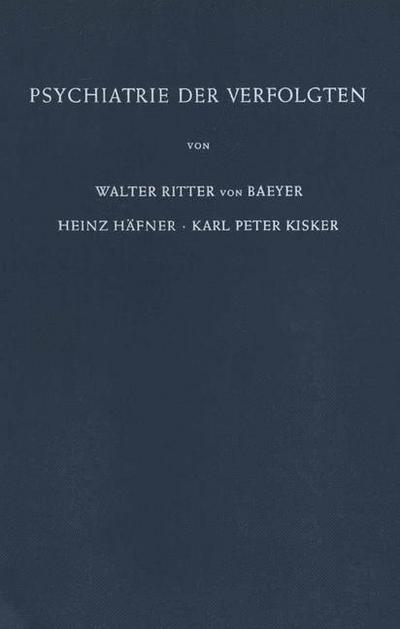 Cover for W Baeyer · Psychiatrie Der Verfolgten: Psychopathologische Und Gutachtliche Erfahrungen an Opfern Der Nationalsozialistischen Verfolgung Und Vergleichbarer Extrembelastungen (Paperback Book) [German, Softcover Reprint of the Original 1st Ed. 1964 edition] (2012)