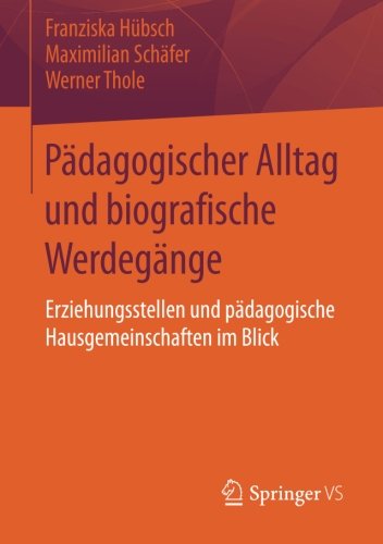 Cover for Franziska Hubsch · Padagogischer Alltag Und Biografische Werdegange: Erziehungsstellen Und Padagogische Hausgemeinschaften Im Blick (Paperback Book) [2014 edition] (2014)