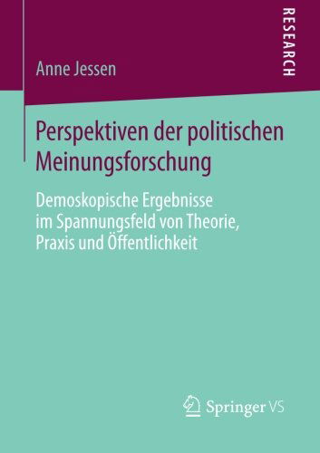Cover for Anne Jessen · Perspektiven Der Politischen Meinungsforschung: Demoskopische Ergebnisse Im Spannungsfeld Von Theorie, Praxis Und OEffentlichkeit (Paperback Book) [2014 edition] (2014)