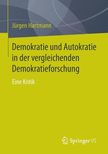 Cover for Jurgen Hartmann · Demokratie Und Autokratie in Der Vergleichenden Demokratieforschung: Eine Kritik (Paperback Book) [2015 edition] (2014)