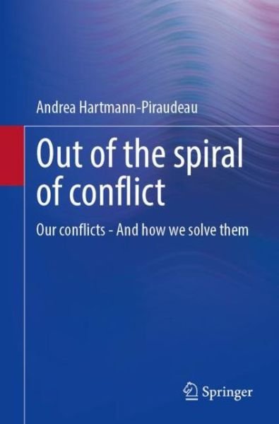 Andrea Hartmann-Piraudeau · Out of the spiral of conflict: Our conflicts - And how we solve them (Paperback Bog) [1st ed. 2022 edition] (2023)