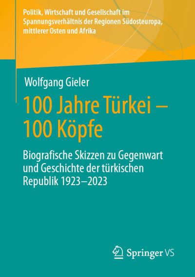 100 Jahre Türkei - 100 Köpfe - Wolfgang Gieler - Bücher - Springer Fachmedien Wiesbaden GmbH - 9783658409784 - 5. Mai 2023