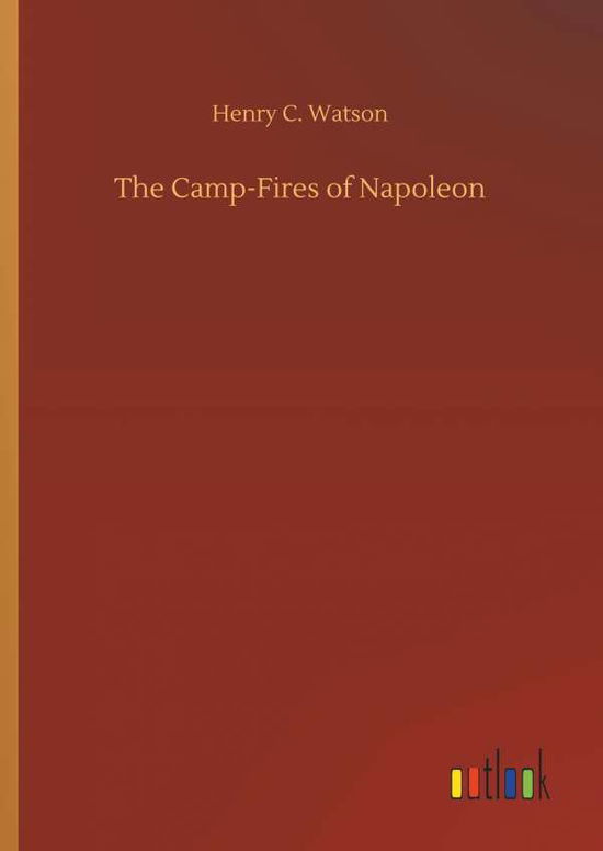 Cover for Henry C Watson · The Camp-Fires of Napoleon (Hardcover Book) (2018)