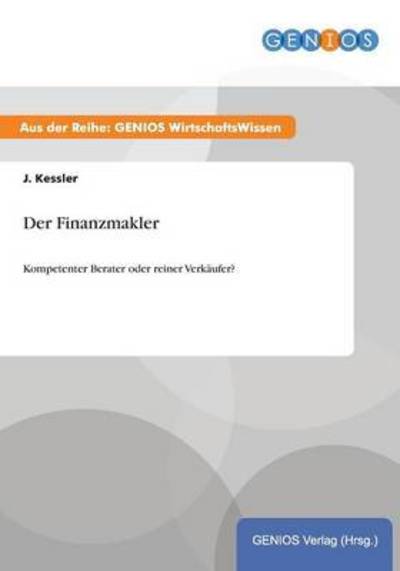 Cover for J Kessler · Der Finanzmakler: Kompetenter Berater oder reiner Verkaufer? (Paperback Book) (2015)