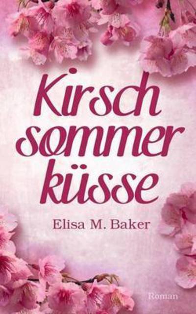 Kirschsommerküsse - Baker - Books -  - 9783739238784 - February 17, 2016