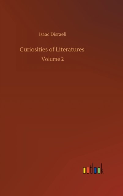 Cover for Isaac Disraeli · Curiosities of Literatures: Volume 2 (Hardcover Book) (2020)