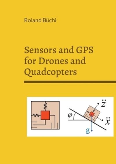 Cover for Roland Büchi · Sensors and GPS for Drones and Quadcopters (Paperback Book) (2021)