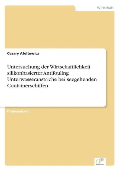 Cover for Cezary Afeltowicz · Untersuchung der Wirtschaftlichkeit silikonbasierter Antifouling Unterwasseranstriche bei seegehenden Containerschiffen (Pocketbok) [German edition] (2006)