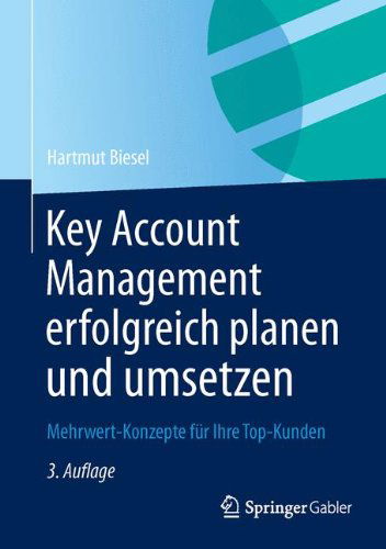 Cover for Hartmut H Biesel · Key Account Management Erfolgreich Planen Und Umsetzen: Mehrwert-Konzepte Fur Ihre Top-Kunden (Hardcover Book) [3rd 3., Uberarb. Aufl. 2013 edition] (2013)