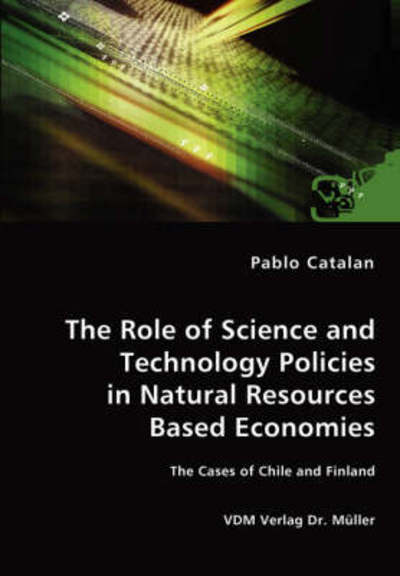 Cover for Pablo Catalan · The Role of Science and Technology Policies in Natural Resources Based Economies (Paperback Book) (2008)