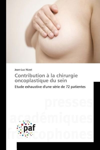 Contribution a La Chirurgie Oncoplastique Du Sein - Nizet Jean-luc - Bücher - Presses Academiques Francophones - 9783841632784 - 28. Februar 2018