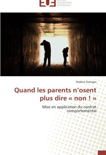 Cover for Nadine Georges · Quand Les Parents N'osent Plus Dire « non ! »: Mise en Application Du Contrat Comportemental (Paperback Book) [French edition] (2018)